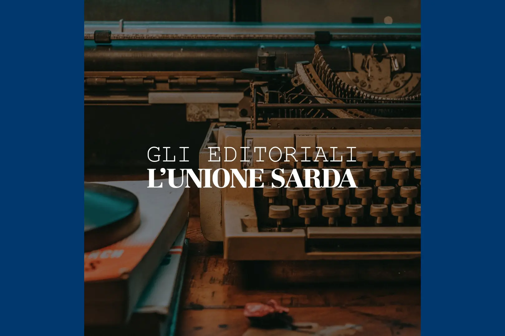 Gli editoriali- L'Unione Sarda